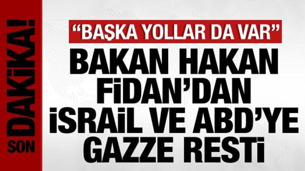 Bakan Hakan Fidan'dan İsrail ve ABD'ye başka yollar da var rest çekti