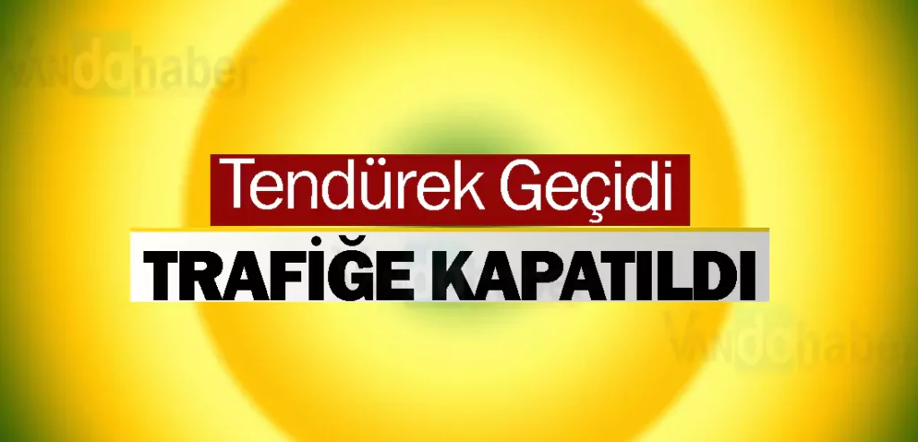 Tendürek Geçidi trafiğe kapatıldı