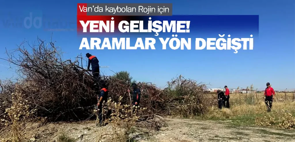 Van’da kaybolan Rojin için yeni gelişme! Aramlar yön değişti