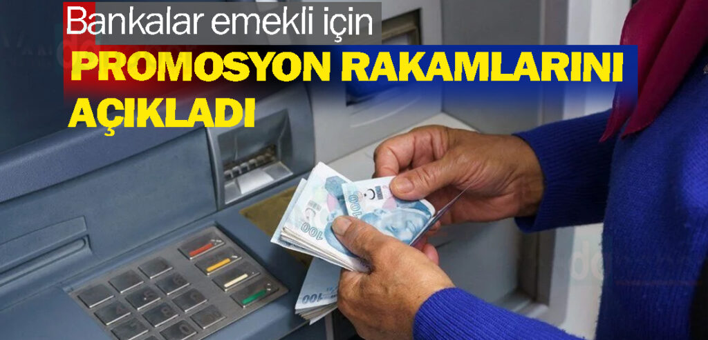 Bankalar emekli için promosyon rakamlarını açıkladı