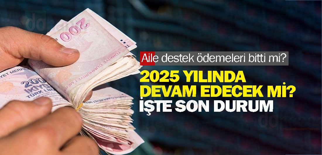 Aile destek ödemeleri bitti mi, 2025 yılında devam edecek mi?