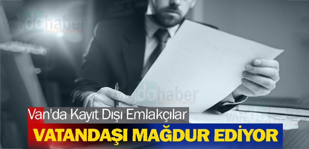 Van'da Kayıt Dışı Emlakçılar Vatandaşı Mağdur Ediyor