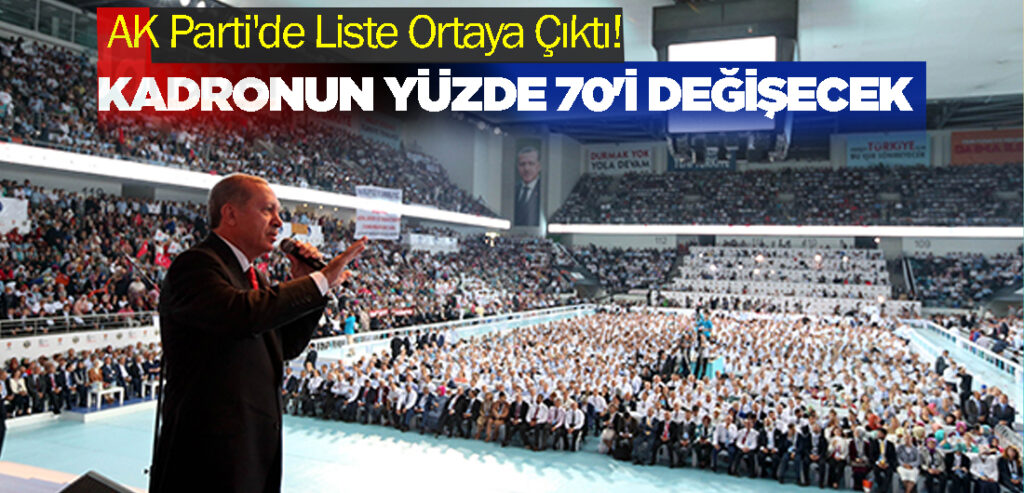 AK Parti'de Liste Ortaya Çıktı! Kadronun yüzde 70'i değişecek