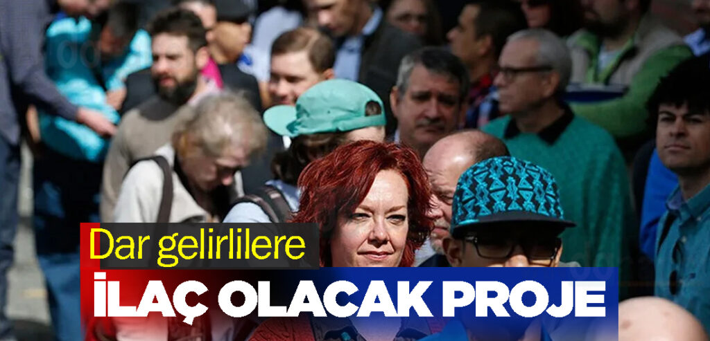 Dar gelirlilere ilaç olacak proje