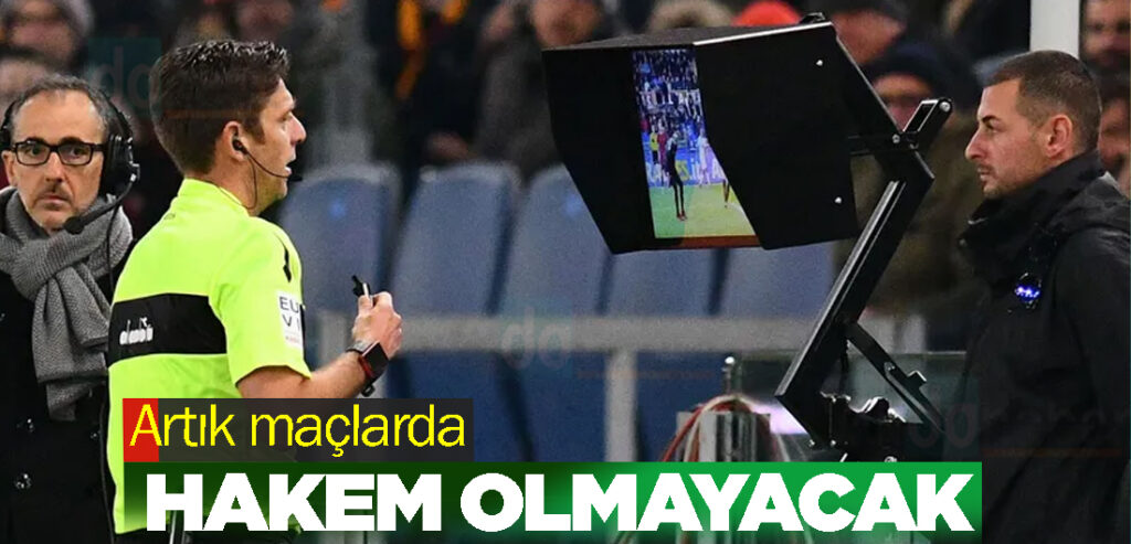 Devrim gibi karar! Artık maçlarda hakem olmayacak