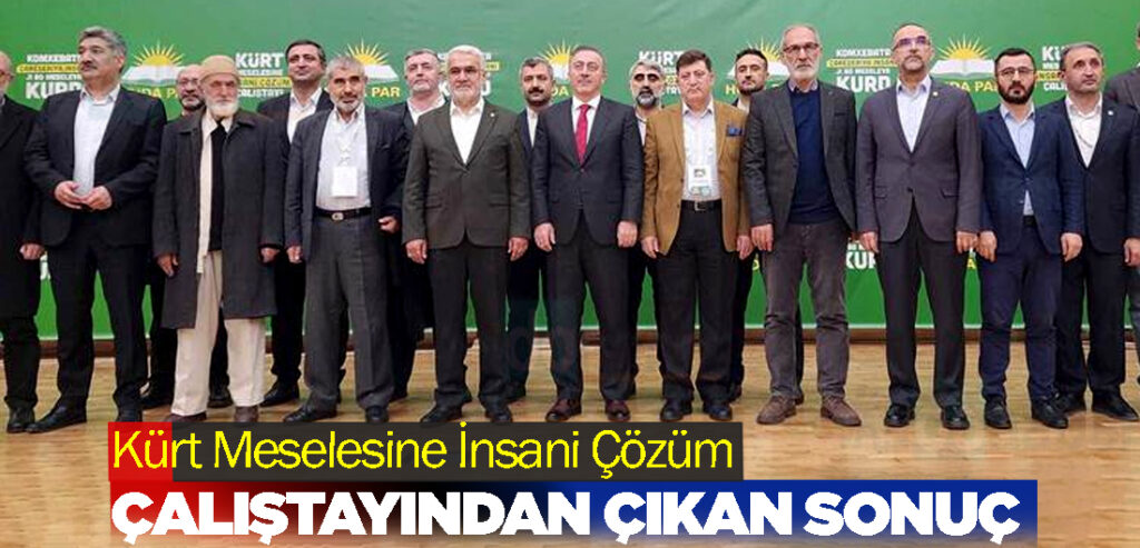 Kürt Meselesine İnsani Çözüm Çalıştayından çıkan sonuç