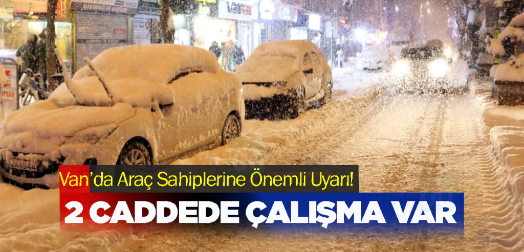Van’da Araç Sahiplerine Önemli Uyarı!