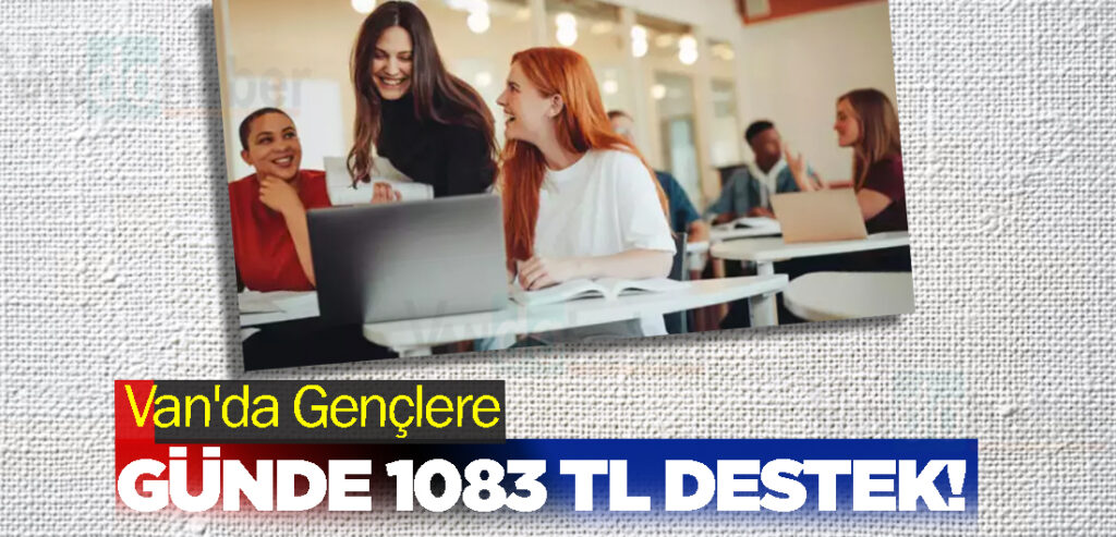 Van'da Gençlere Günde 1083 TL Destek!