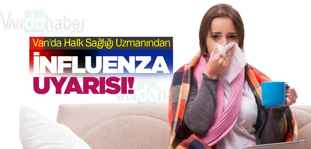 Van'da Halk Sağlığı Uzmanından İnfluenza Uyarısı!
