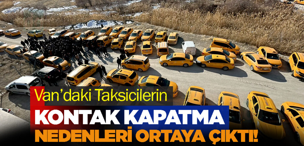 Van’daki Taksicilerin Kontak Kapatma Nedeni Ortaya Çıktı!