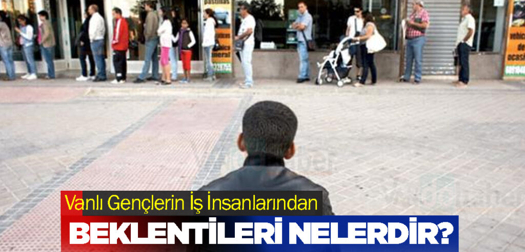 Vanlı Gençlerin İş İnsanlarından Beklentileri Nelerdir?