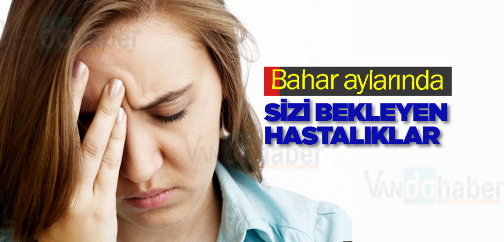 Bahar aylarında sizi bekleyen hastalıklar
