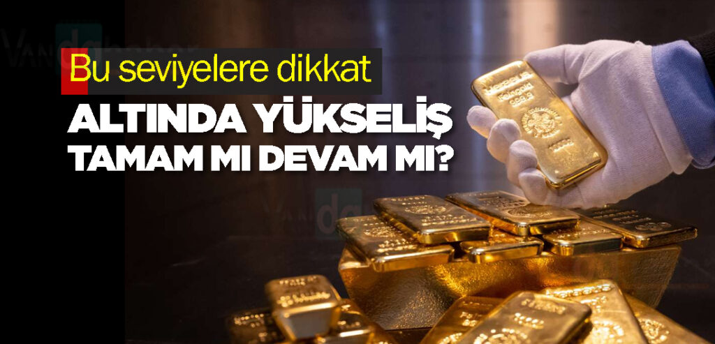 Bu seviyelere dikkat… Altında yükseliş tamam mı devam mı?