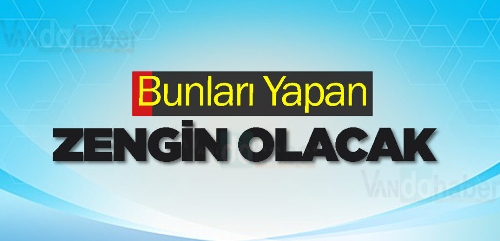 Bunları Yapan Zengin Olacak