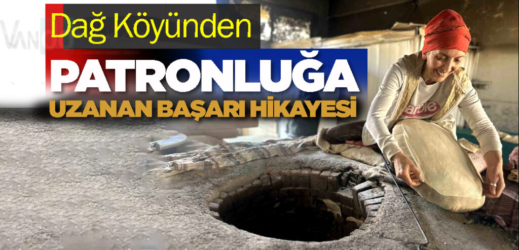 Dağ Köyünden Patronluğa uzanan başarı hikayesi