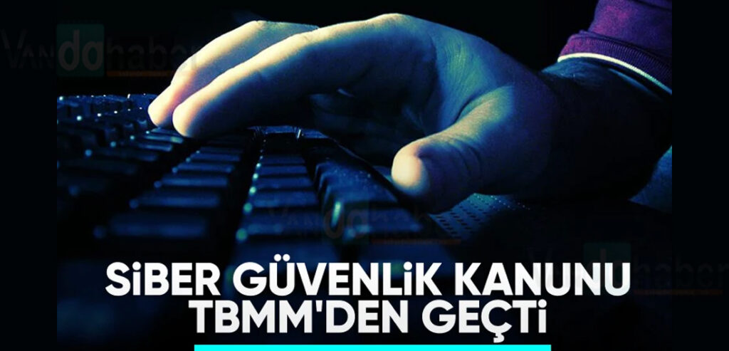 Siber Güvenlik Kanun Teklifi, TBMM’de geçti
