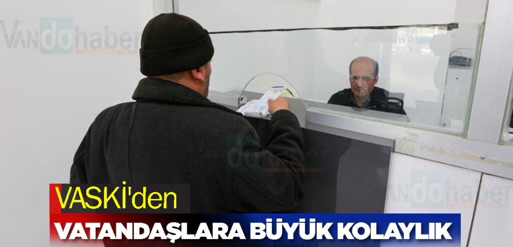 VASKİ'den Vatandaşlara Büyük Kolaylık