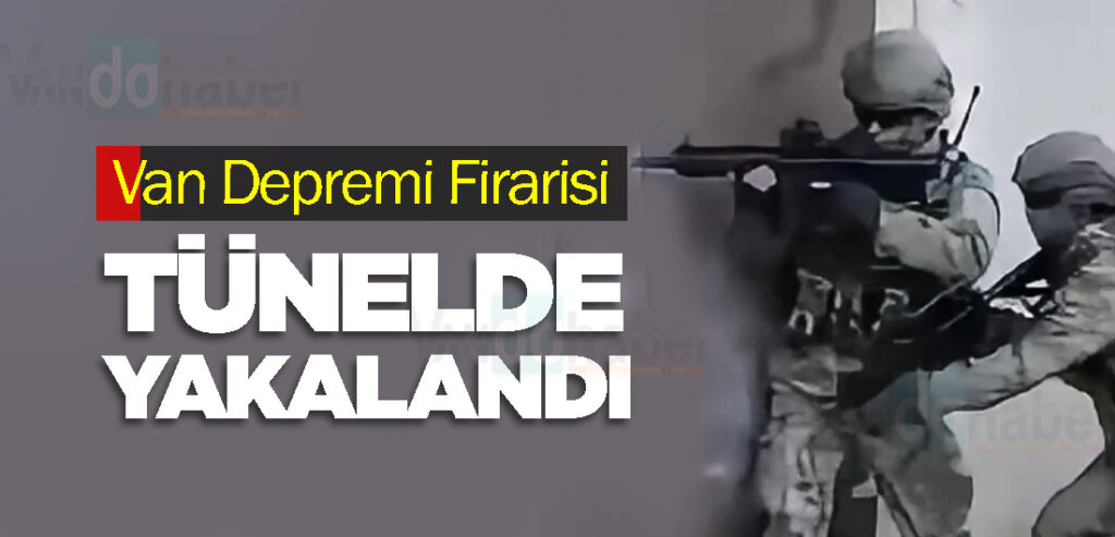Van Depremi Firarisi 14 Yıl Sonra Tünelde Yakalandı