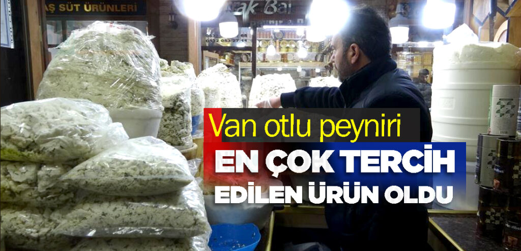Van otlu peyniri en çok tercih edilen ürün oldu