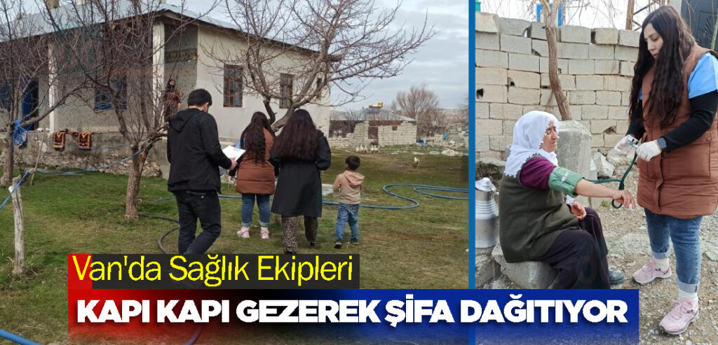 Van'da Sağlık Ekipleri Kapı Kapı Gezerek Şifa Dağıtıyor