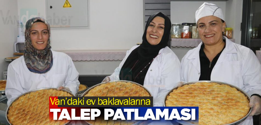 Van’daki ev baklavalarına talep patlaması