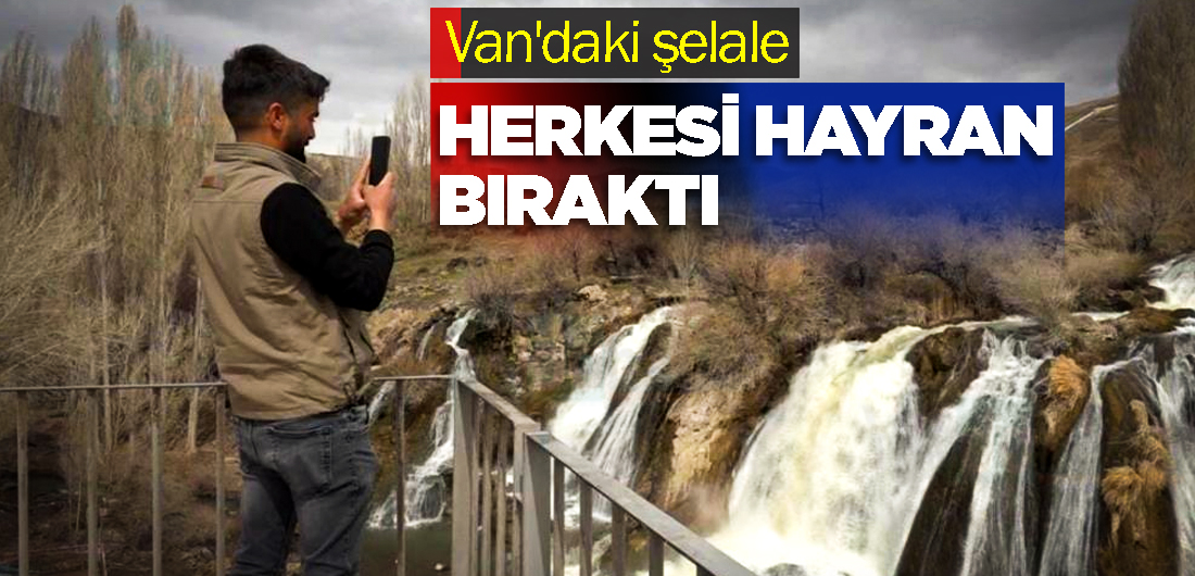 Van’daki şelale herkesi hayran bıraktı