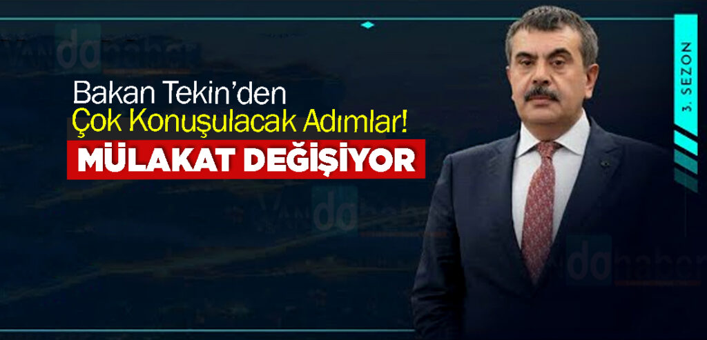 Bakan Tekin’den Çok Konuşulacak Adımlar! Mülakat Değişiyor