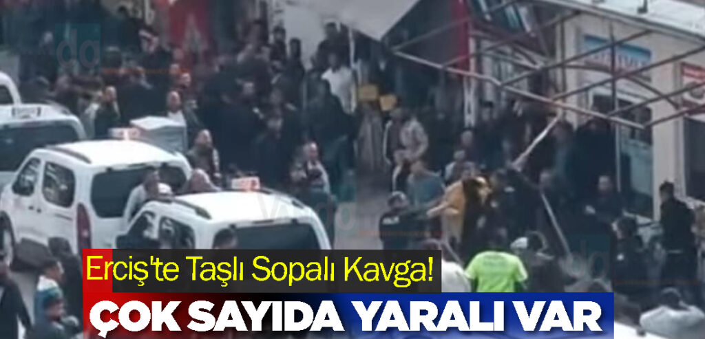 Erciş'te Taşlı Sopalı Kavga! Çok Sayıda Yaralı Var