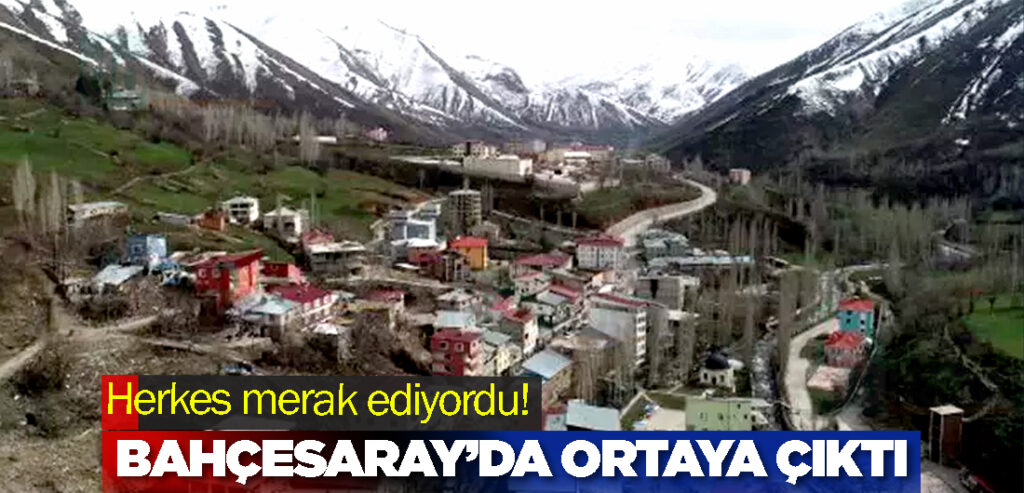 Herkes merak ediyordu! Bahçesaray’da ortaya çıktı