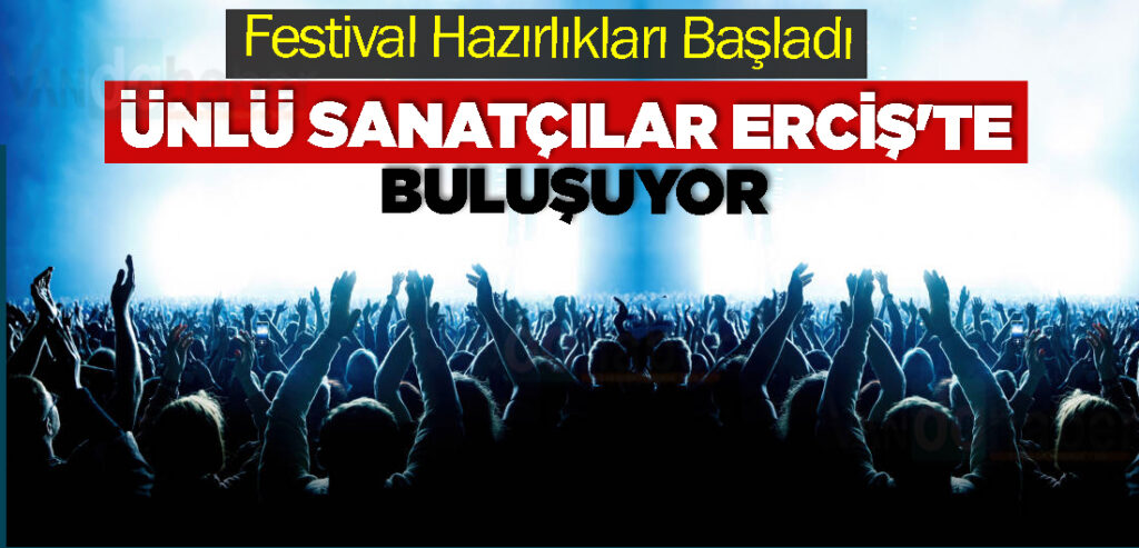 Ünlü Sanatçılar Erciş'te Buluşuyor