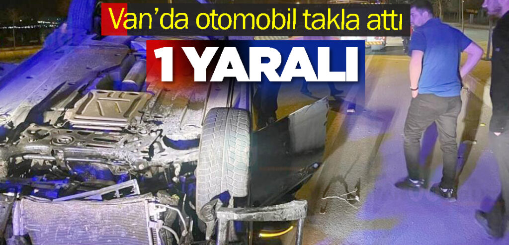Van’da otomobil takla attı: 1 yaralı