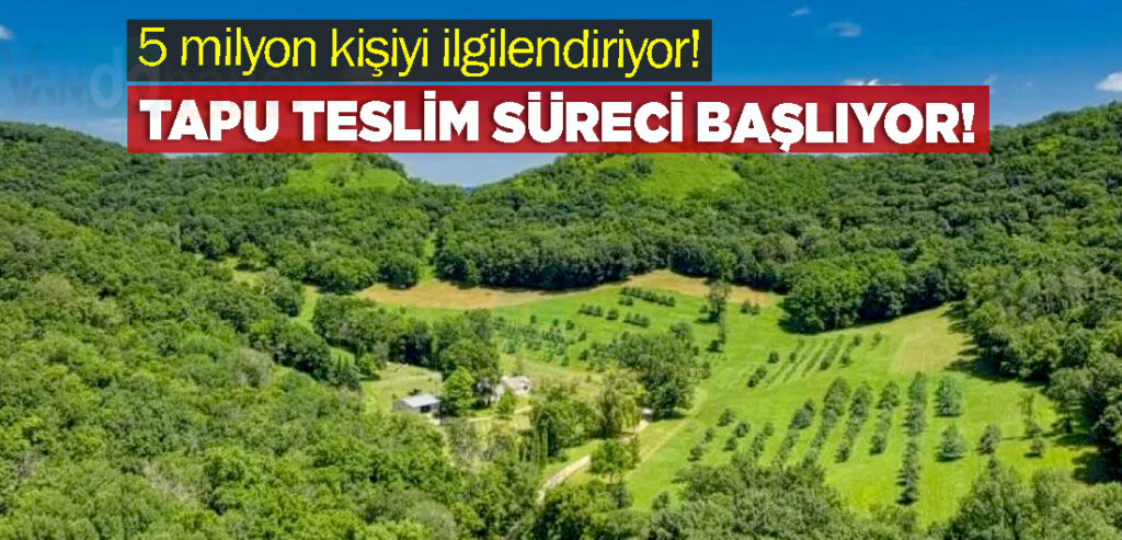5 milyon kişiyi ilgilendiriyor! 2B Arazileri İçin Tapu Teslim Süreci Başlıyor!