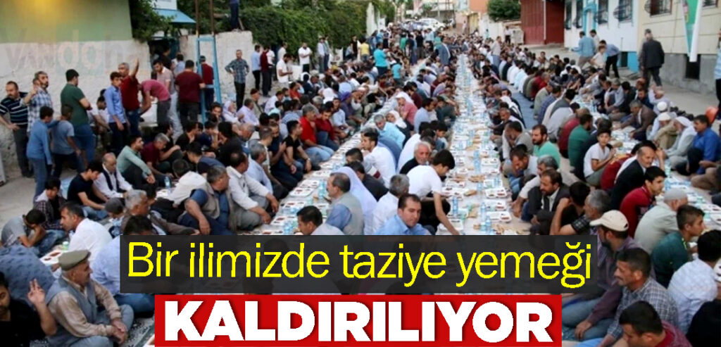 Bir ilimizde taziye yemeği kaldırılıyor