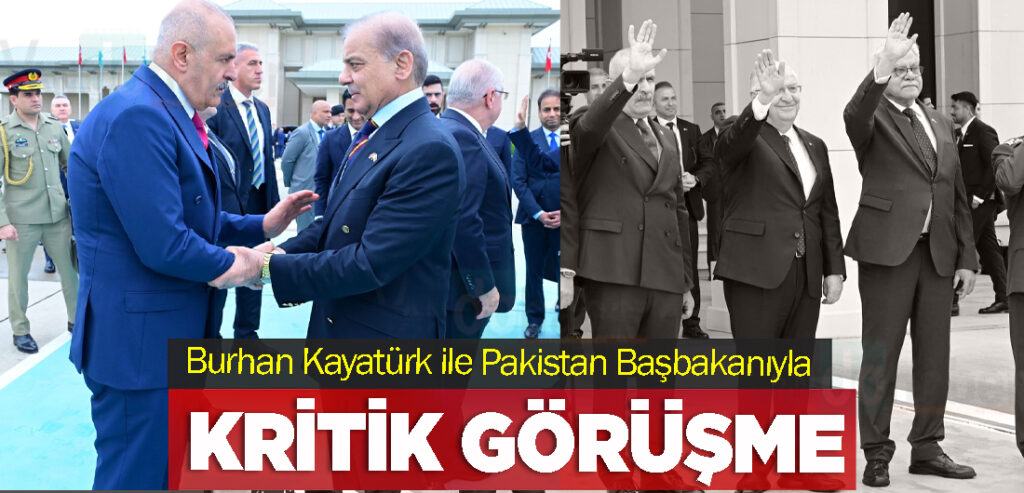 Burhan Kayatürk ile Pakistan Başbakanıyla kritik görüşme