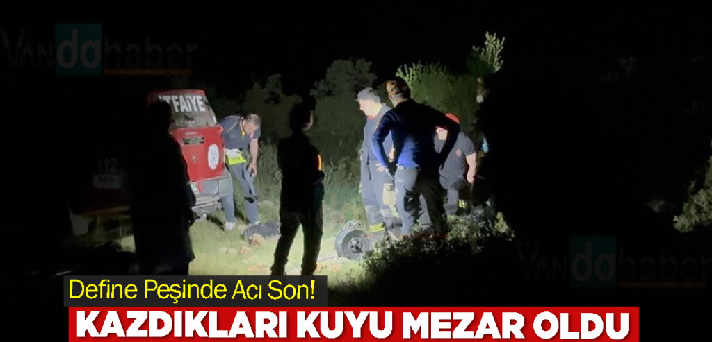 Define Peşinde Acı Son! Kazdıkları kuyu mezar oldu