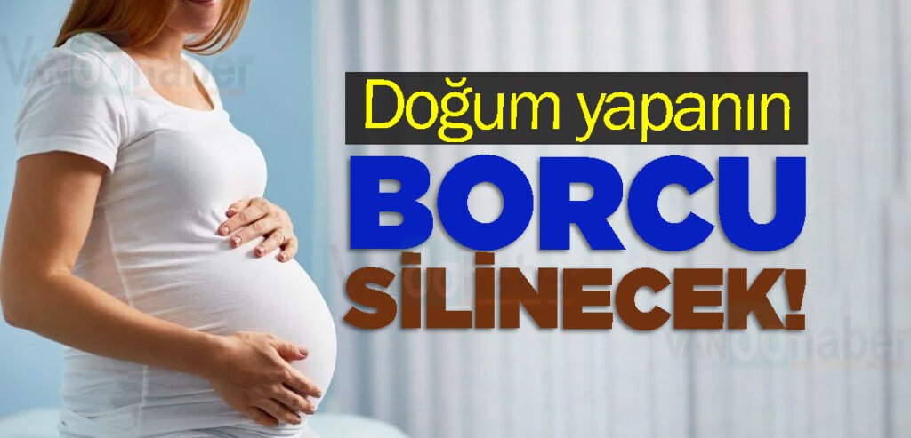 Doğum yapanın borcu silinecek!