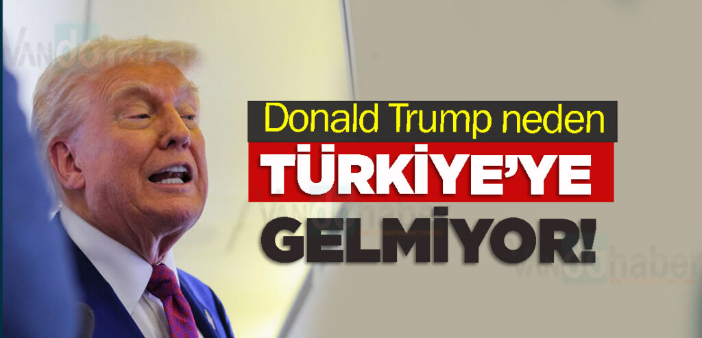 Donald Trump neden Türkiye’ye gelmiyor! Nedeni belli oldu