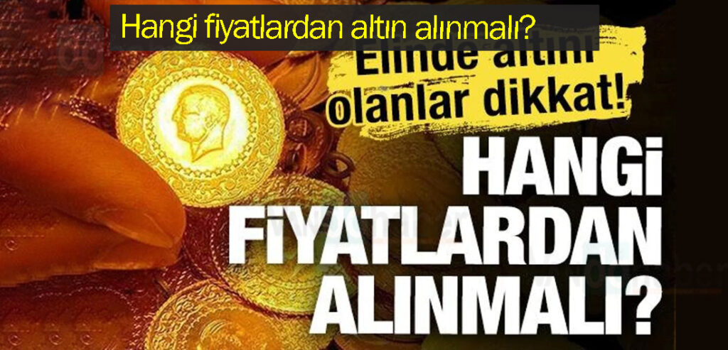 Hangi fiyatlardan altın alınmalı? Elinde altını olanlar dikkat!