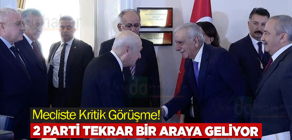 Mecliste Kritik Görüşme! 2 Parti Tekrar Bir Araya Geliyor