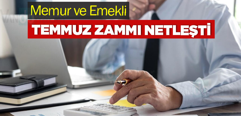 Memur ve Emekli Temmuz Zammı Netleşti