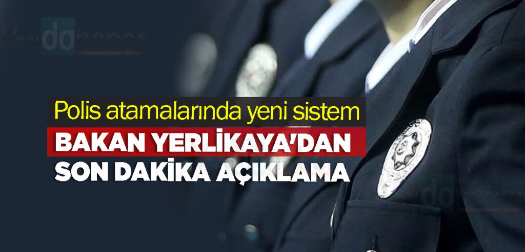 Polis atamalarında yeni sistem... Bakan Yerlikaya'dan son dakika açıklama