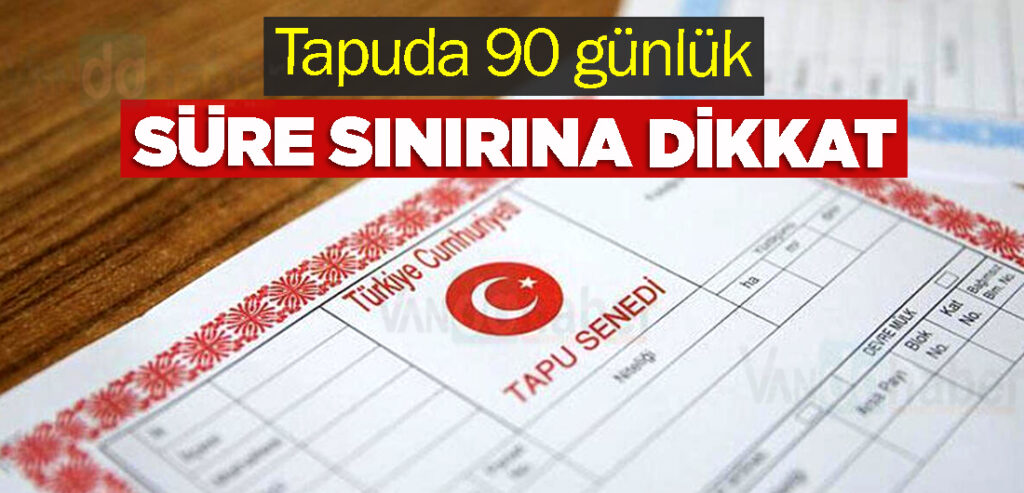 Tapuda 90 günlük süre sınırına dikkat