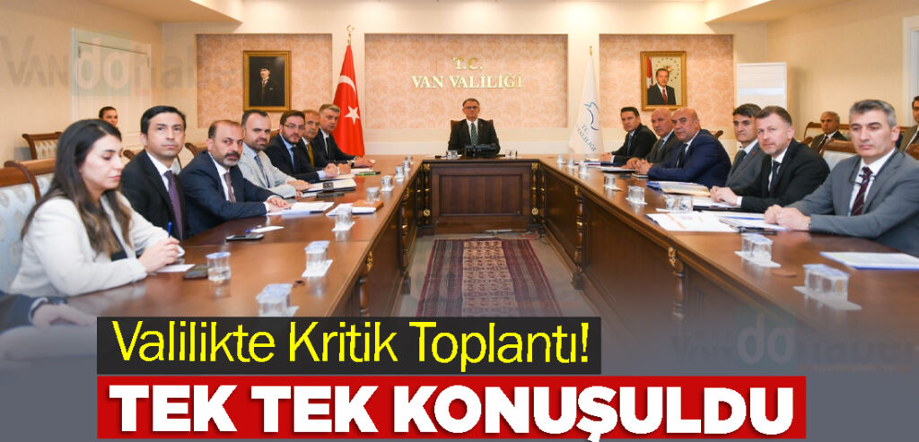 Valilikte Kritik Toplantı! Tek tek Konuşuldu