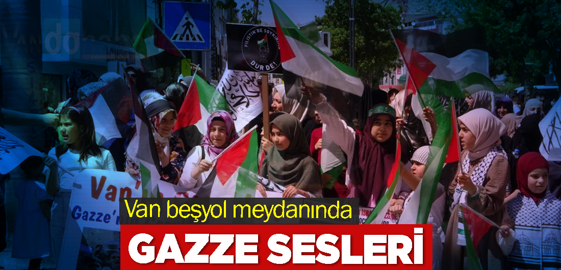 Van beşyol meydanında Gazze sesleri