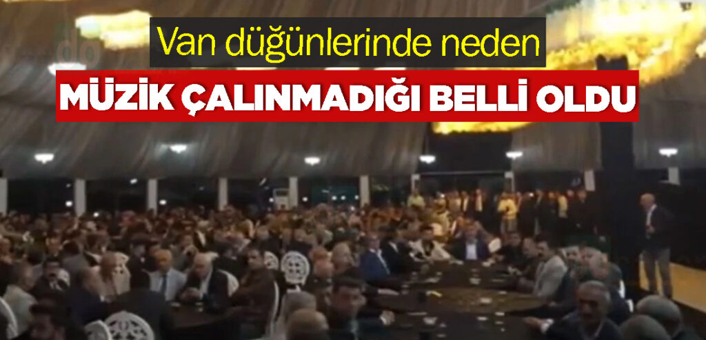 Van düğünlerinde neden müzik çalınmadığı belli oldu