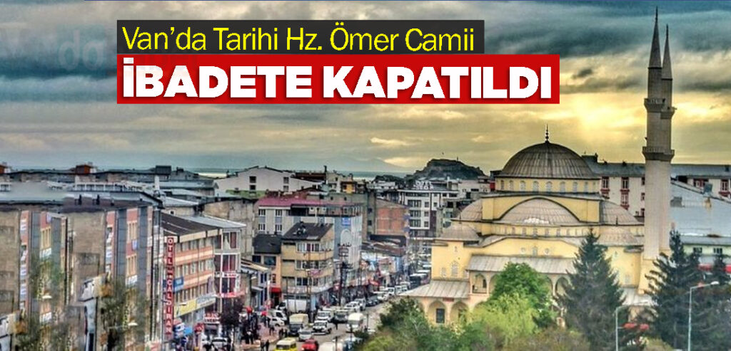 Van’da Tarihi Hz. Ömer Camii İbadete Kapatıldı