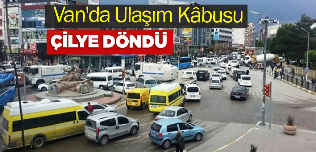 Van'da Ulaşım Kâbusu Çilye Döndü
