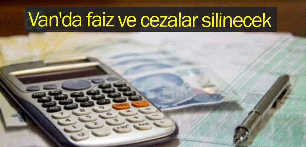 Van'da faiz ve cezalar silinecek