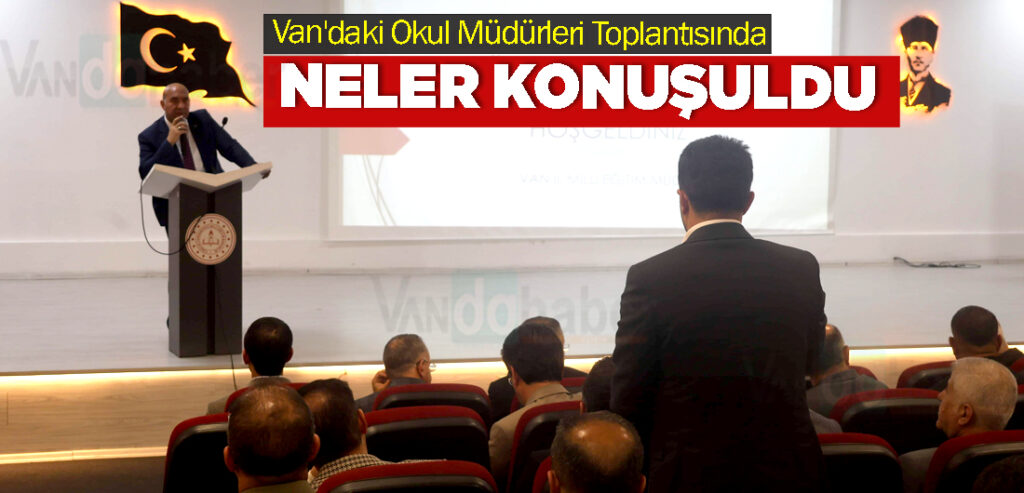 Van'daki Okul Müdürleri Toplantısında Neler Konuşuldu