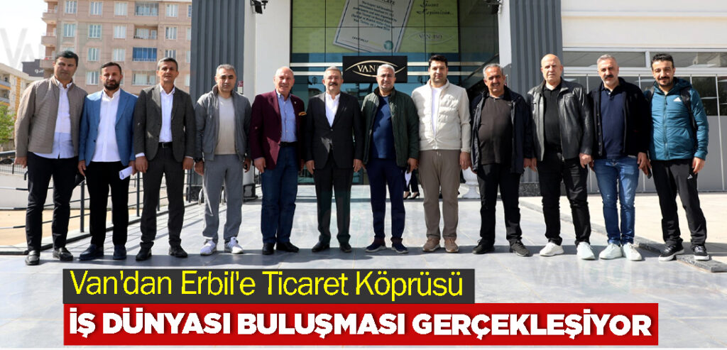 Van'dan Erbil'e Ticaret Köprüsü